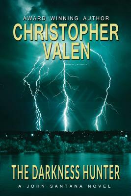 The Darkness Hunter: A John Santana Novel by Christopher Valen