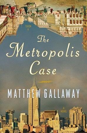 The Metropolis Case: A Novel by Matthew Gallaway