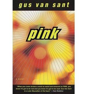Pink by Gus Van Sant by Gus Van Sant, Gus Van Sant