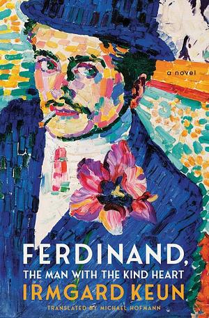 Ferdinand, The Man with the Kind Heart by Irmgard Keun, Michael Hofmann