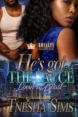 He's Got The Sauce: Lovin' A Beast by Tnesha Sims