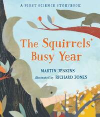 The Squirrels' Busy Year: A First Science Storybook by Martin Jenkins