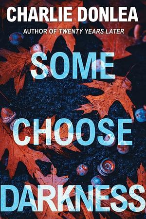 Some Choose Darkness by Charlie Donlea