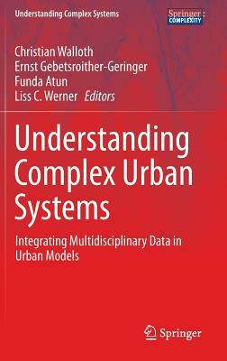 Understanding Complex Urban Systems: Integrating Multidisciplinary Data in Urban Models by 