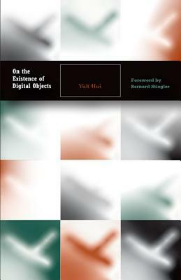 On the Existence of Digital Objects, Volume 48 by Yuk Hui