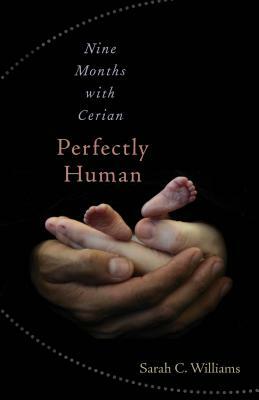 Perfectly Human: Nine Months with Cerian by Sarah C. Williams