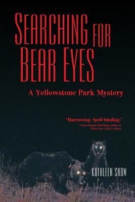 Searching for Bear Eyes: A Yellowstone Park Mystery by Kathleen Snow