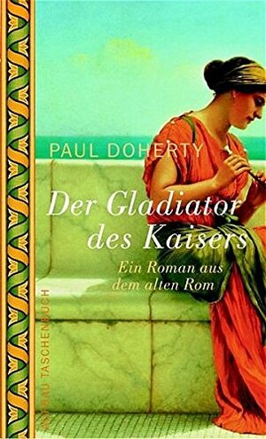 Der Gladiator des Kaisers: Ein Roman aus dem alten Rom by Paul Doherty, Christine Pavesicz