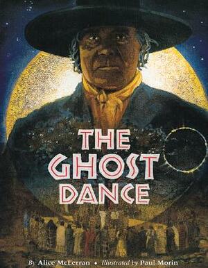 The Ghost Dance by Alice McLerran, Paul Morin