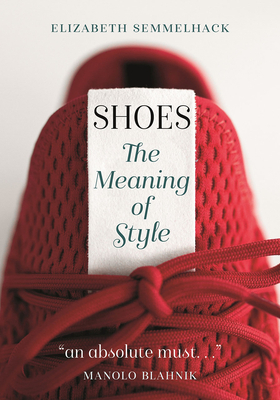 Shoes: The Meaning of Style by Elizabeth Semmelhack