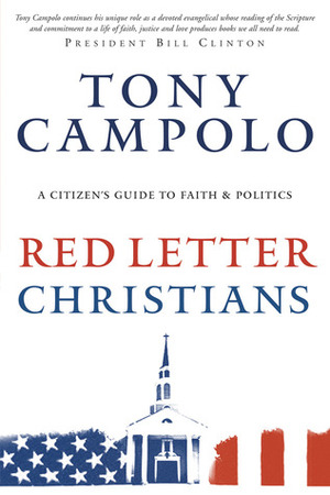 Red Letter Christians: A Christian's Guide to Faith and Politics, a Citizen's Guide to Faith and Politics by Tony Campolo