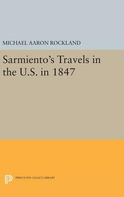 Sarmiento's Travels in the U.S. in 1847 by Michael Aaron Rockland