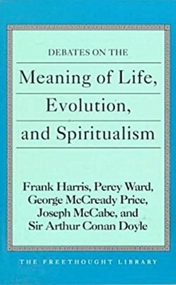 Debates on the Meaning of Life, Evolution and Spiritualism by Frank Harris