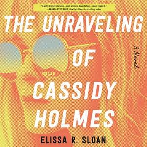 The Unraveling of Cassidy Holmes by Elissa R. Sloan