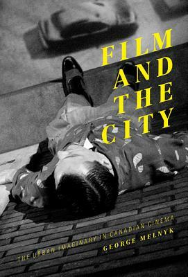 Film and the City: The Urban Imaginary in Canadian Cinema by George Melnyk