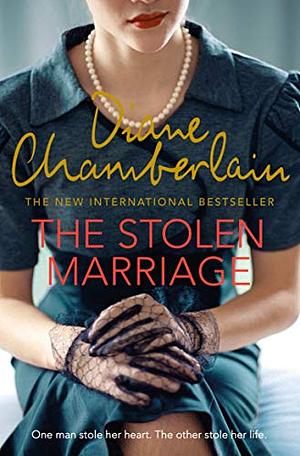 The Stolen Marriage: A Twisting, Turning, Heartbreaking Mystery by Diane Chamberlain, Diane Chamberlain