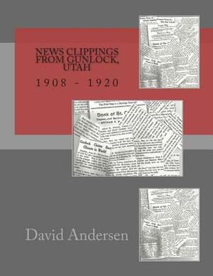 News Clippings from Gunlock, Utah: 1908 - 1920 by David Andersen