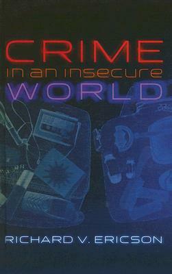 Crime in an Insecure World by Richard V. Ericson