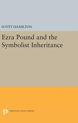 Ezra Pound and the Symbolist Inheritance by Scott Hamilton
