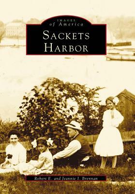 Sackets Harbor by Robert E. Brennan, Jeannie I. Brennan