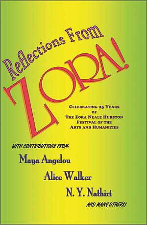 Reflections from Zora!: Celebrating 25 Years of the Zora Neale Hurston Festival of the Arts and Humanities by Florida Historical Society, Association to Preserve the Eatonville Community (Eatonville, Fla.), Alice Walker, N. Y. Nathiri, Maya Angelou