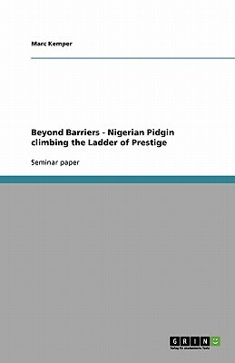 Beyond Barriers - Nigerian Pidgin climbing the Ladder of Prestige by Marc Kemper