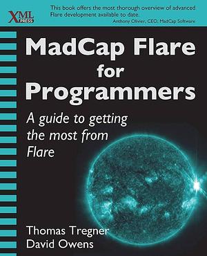 MadCap Flare for Programmers: A Guide to Getting the Most from Flare by Thomas Tregner, David Owens