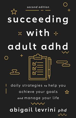 Succeeding with Adult ADHD by Abigail Levrini