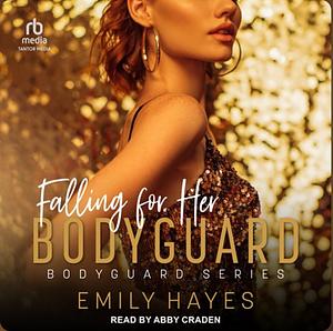 Falling For Her Bodyguard by Emily Hayes