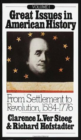 Great Issues in American History 1: From Settlement to Revolution 1584-1776 by Clarence Lester Ver Steeg, Richard Hofstadter, Clarence L. Ver Steeg