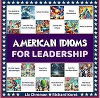 American Idioms for Leadership: Learn the Powerful Expressions You Need to Lead by Liz Chroman, Richard Koret