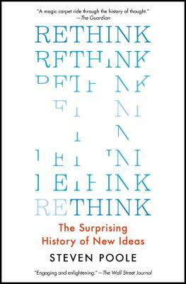 Rethink: The Surprising History of New Ideas by Steven Poole