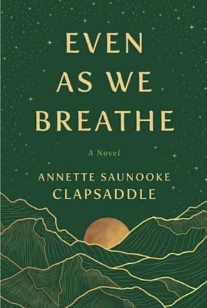 Even as We Breathe by Annette Saunooke Clapsaddle