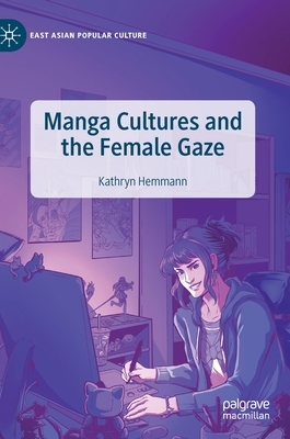 Manga Cultures and the Female Gaze by Kathryn Hemmann