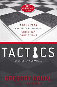 Tactics: A Game Plan for Discussing Your Christian Convictions by Gregory Koukl