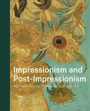 Impressionism and Post-Impressionism: Highlights from the Philadelphia Museum of Art by Jennifer a. Thompson