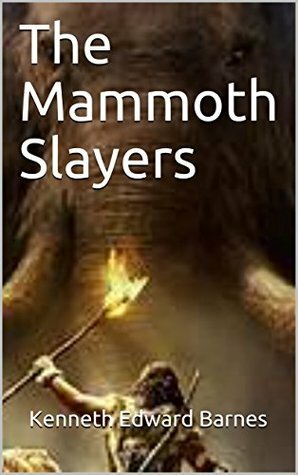 The Mammoth Slayers by Kenneth Edward Barnes