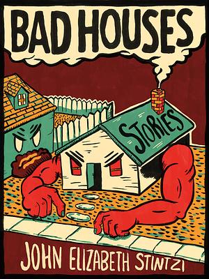 Bad Houses by John Elizabeth Stintzi