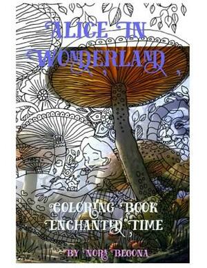 Alice in Wonderland Enchanted Time: Color Me by Nora Begona