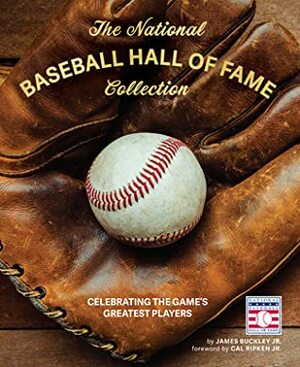 The National Baseball Hall of Fame Collection: Celebrating the Game's Greatest Players by James Buckley