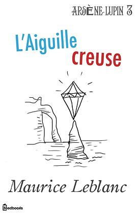 L'Aiguille creuse by Maurice Leblanc