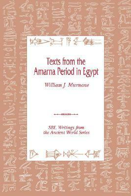 Texts from the Amarna Period in Egypt by William J. Murnane