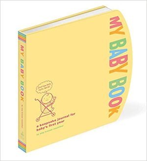 My Baby Book: A Keepsake Journal for Baby's First Year by Amy Krouse Rosenthal