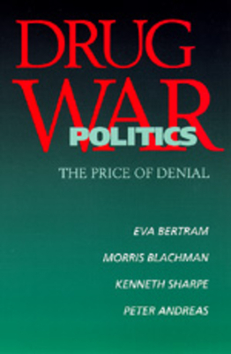 Drug War Politics by Eva Bertram, Kenneth Sharpe, Morris Blachman