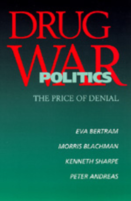 Drug War Politics by Kenneth Sharpe, Eva Bertram, Morris Blachman