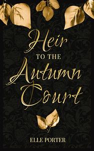 Heir to the Autumn Court by Elle Porter