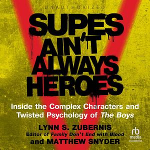 Supes Ain't Always Heroes: Inside the Complex Characters and Twisted Psychology of The Boys by Lynn S. Zubernis, Matthew Snyder
