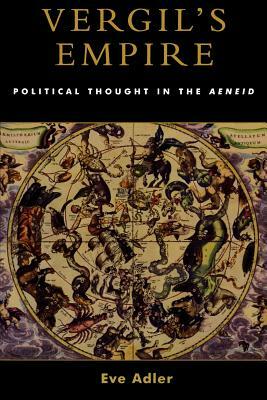 Vergil's Empire: Political Thought in the Aeneid by Eve Adler