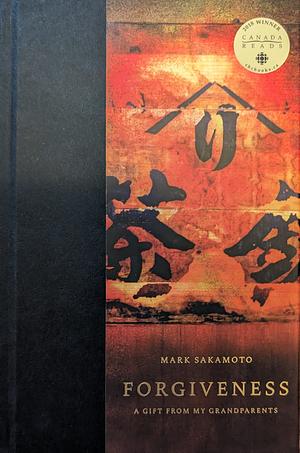 Forgiveness : a Gift from My Grandparents by Mark Sakamoto
