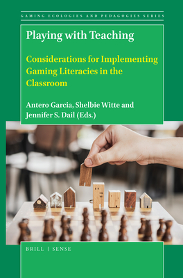 Playing with Teaching: Considerations for Implementing Gaming Literacies in the Classroom by Shelbie Witte, Antero Garcia, Jennifer Dail